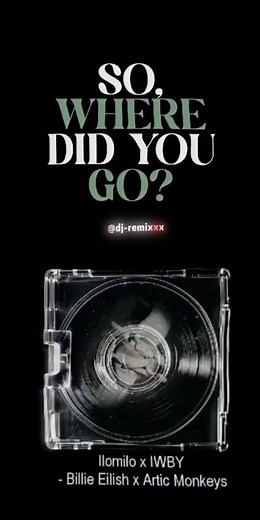 ILOMILO x IWBY | Billie Eilish Tiktok Remix + Arctic Monkeys (TikTok Version) so where did you go