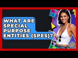 What Are Special Purpose Entities (SPEs)? - I'm a 2000s Baby