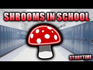 I ATE MUSHROOMS IN SCHOOL...