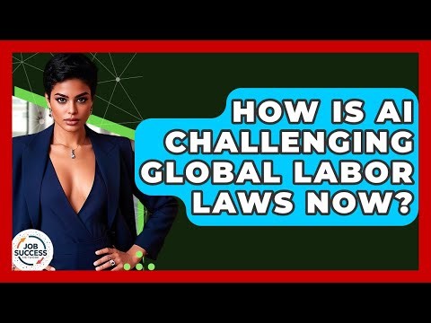 How Is AI Challenging Global Labor Laws Now? - Job Success Network