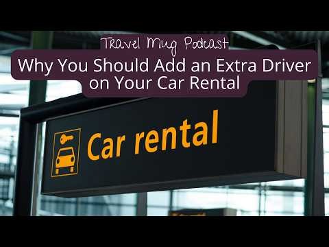 Why You Should Get an Extra Driver on Your Car Rental
