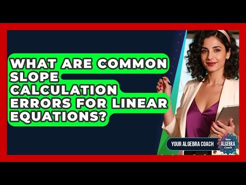 What Are Common Slope Calculation Errors For Linear Equations? - Your Algebra Coach