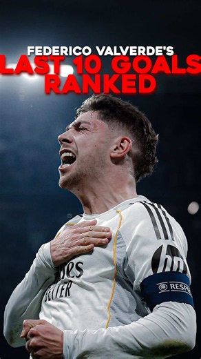Ranking Federico Valverde's Last 10 Goals