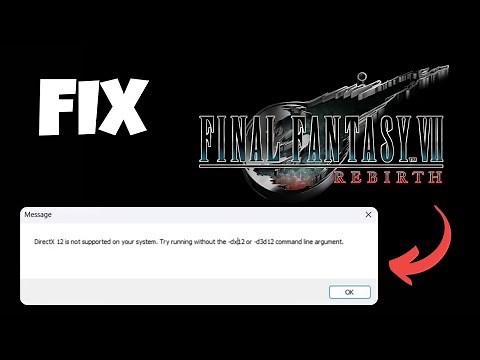 Fix Final Fantasy VII Rebirth DirectX 12 Error: DX12 Not Supported on Your System