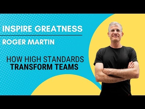 How High Standards Transform Teams: Roger Martin on Accountability and Leadership