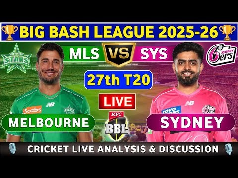 Sydney Sixers vs Melbourne Stars, 27th T20 Live Match Analysis & Discussion MLS vs SYS 27th T20 BBL