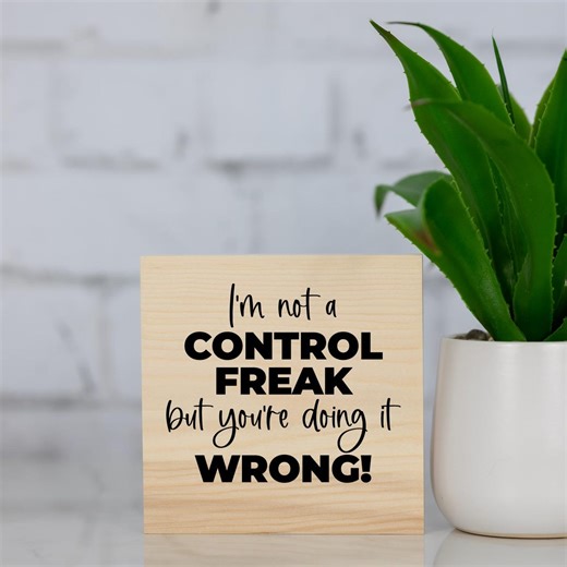 I'm Not A Control Freak... - Funny Sarcastic Wood Sign | Shelf Block - Etsy