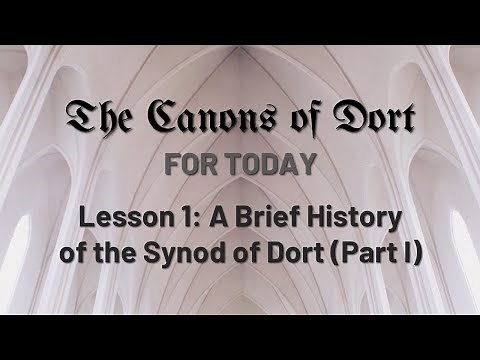 The Canons of Dort for Today: A Brief History of the Synod of Dort (Part I)