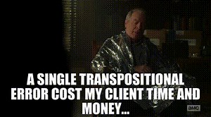 A single transpositional error cost my client time and money...