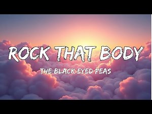 The Black Eyed Peas - Rock That Body (Lyrics)