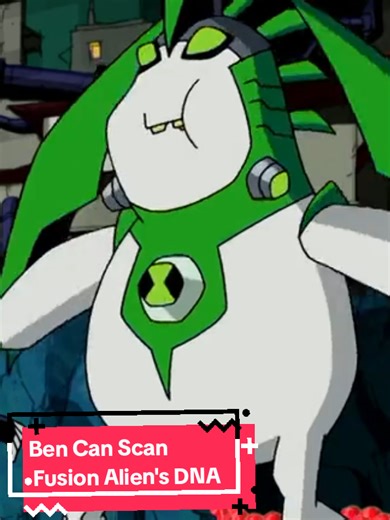 Ben 10: Scanning Fusion Alien's DNA Explained