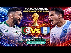 eFootball PES 2021 - Algérie - Guatemala - Match Amical International - Gameplay Full HD