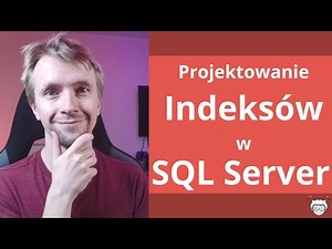 Projektowanie Indeksów w SQL Server