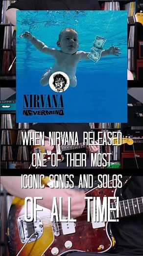 When Nirvana released one of their most iconic songs and solos of all time!