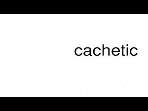 How to pronounce cachetic