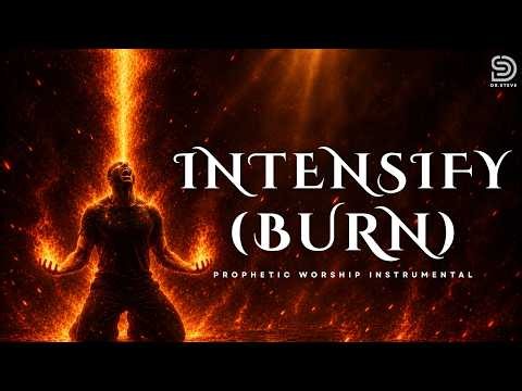 🔥INTENSIFY (BURN) | TIME TO PRAY - PROPHETIC INSTRUMENTAL WORSHIP
