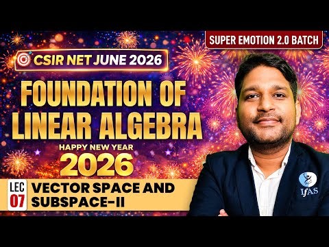 Vector Space & Subspace – II | Foundation of Linear Algebra | CSIR NET Mathematics June 2026 | IFAS