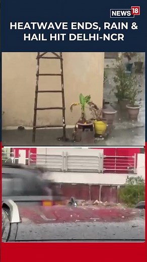 Delhi-NCR Rain Brings Relief From Scorching Heatwave | Hailstorm Cools Temperatures Across Region