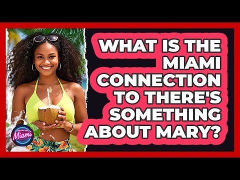 What Is The Miami Connection To There's Something About Mary?