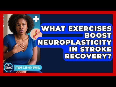 What Exercises Boost Neuroplasticity In Stroke Recovery? - Stroke Support Channel