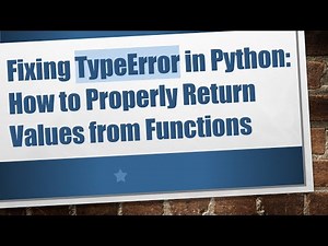 Fixing TypeError in Python: How to Properly Return Values from Functions