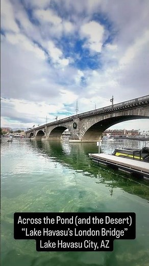 Lake Havasu’s London Bridge – The Famous Bridge That Traveled from England to Arizona
