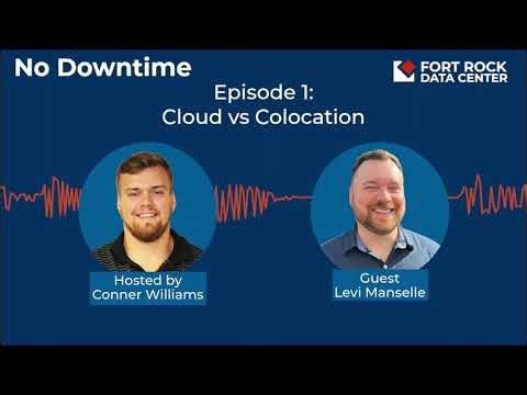 No Downtime #1: Cloud vs. Colocation - The Fort Rock Data Center Podcast