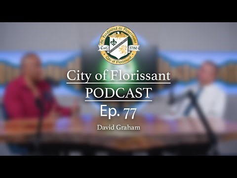 City of Florissant Podcast -Ep. 77- David Graham