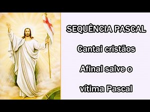SEQUÊNCIA PASCAL - Cantai cristãos afinal salve o vítima Pascal