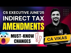 CS Executive Indirect Tax (GST) Amendments | June 2025 Exam Updates | Must-Know Changes | CA Vikas