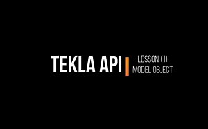 Tekla API Lesson 1