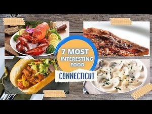Top 7 Foods You MUST Try in Connecticut!