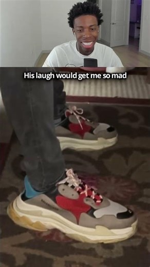 His laugh would make me so mad