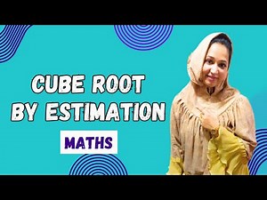 Cube Root By Estimation- Cubes And Cube Roots