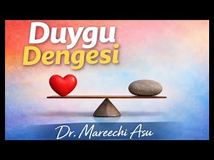 Duygusal Denge: Duygu Taşması Neden Olur, Nasıl Sakinleşiriz? / Dr.Mareechi Asu