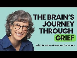 How Grief Changes Your Brain: Insights from Neuroscientist Mary-Frances O’Connor