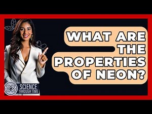 What Are The Properties Of Neon? - Science Through Time