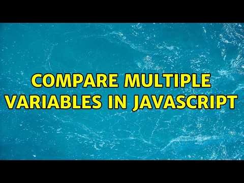 Compare Multiple variables in javascript (5 Solutions!!)