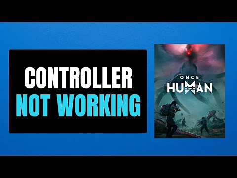 How To Fix Controller or Gamepad Not Working In Once Human