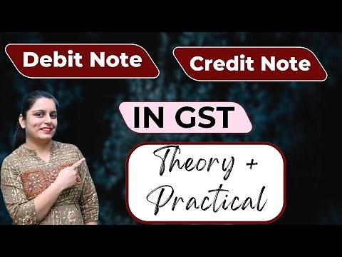 Debit Note & Credit Note in GST Explained with Theory + Practically | GST Invoice Adjustment Filing