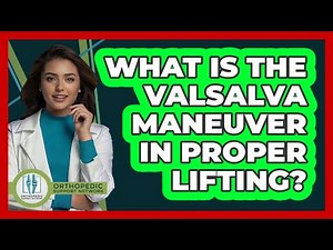What Is The Valsalva Maneuver In Proper Lifting? - Orthopedic Support Network