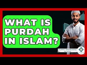 What Is Purdah In Islam? - Islamic Knowledge Network