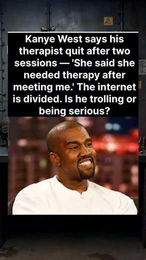 Kanye: “My therapist quit after two sessions. She needed therapy after meeting me.” 🎤