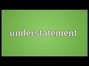 Understatement Meaning