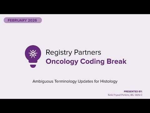 Ambiguous Terminology Updates for Histology - Oncology Coding Break (February 2026)