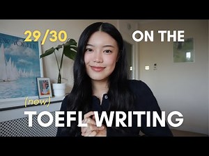 How I Got a 29/30 on the NEW TOEFL Writing Section | time management, writing templates, and more!
