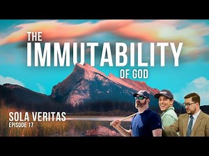 Episode 17: The Immutability of God — The God Who Never Changes