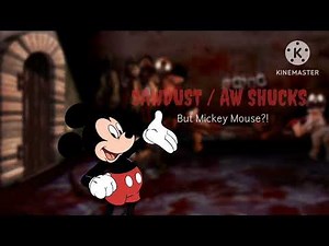 aw shucks (or sawdust) if mickey actually sang it