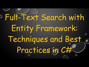 Full-Text Search with Entity Framework: Techniques and Best Practices in C#
