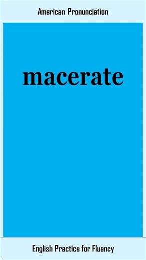 macerate, How to Say or Pronounce MACERATE in American, British English, Pronunciation